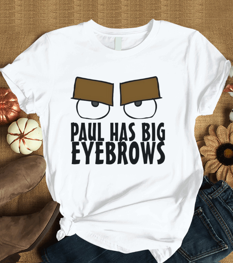 Paul Has Big Eyebrows Cartoon Humor T-Shirt