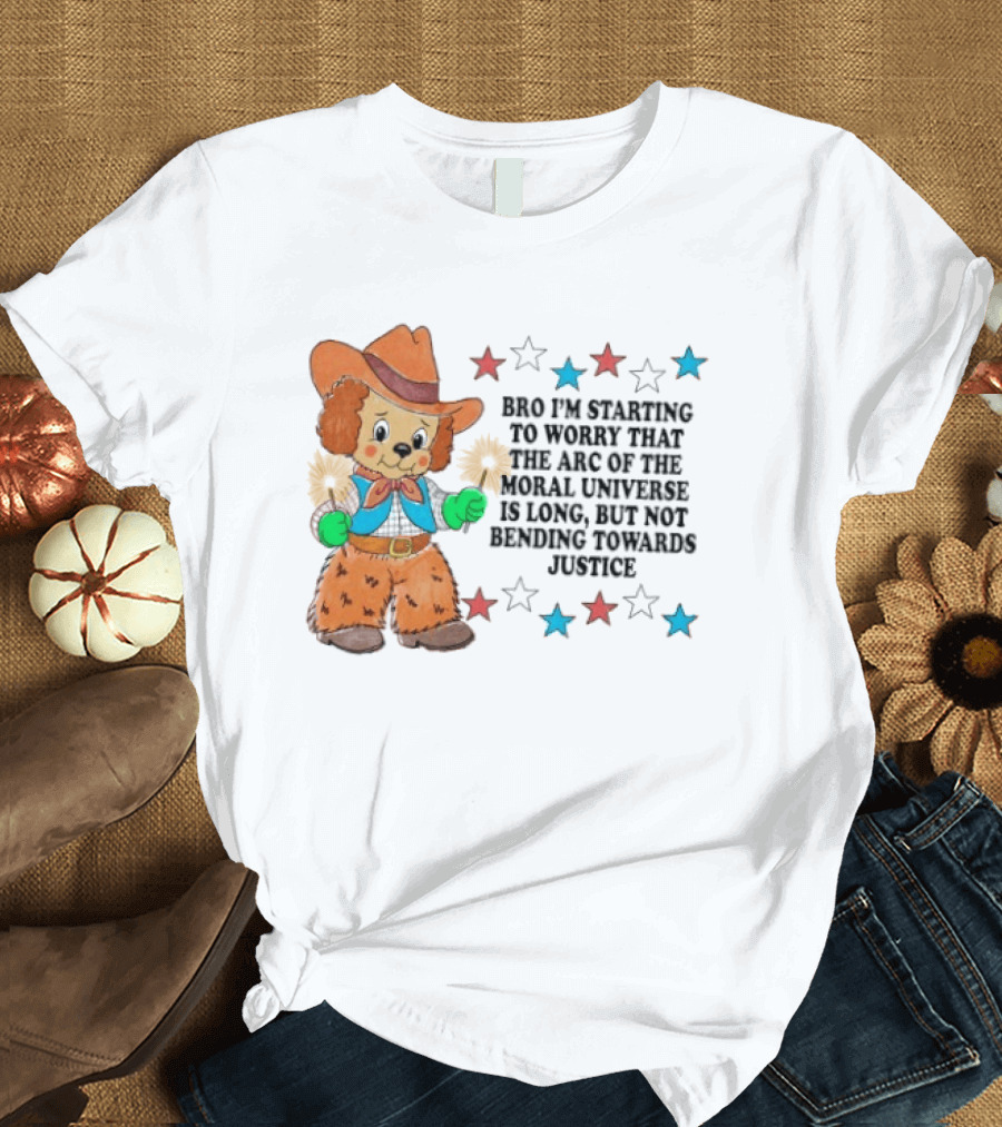 Bro I'm Starting To Worry That The Arc Of The Moral Universe Is Long But Not Bending Towards Justice Cowboy Dog Stars T-Shirt