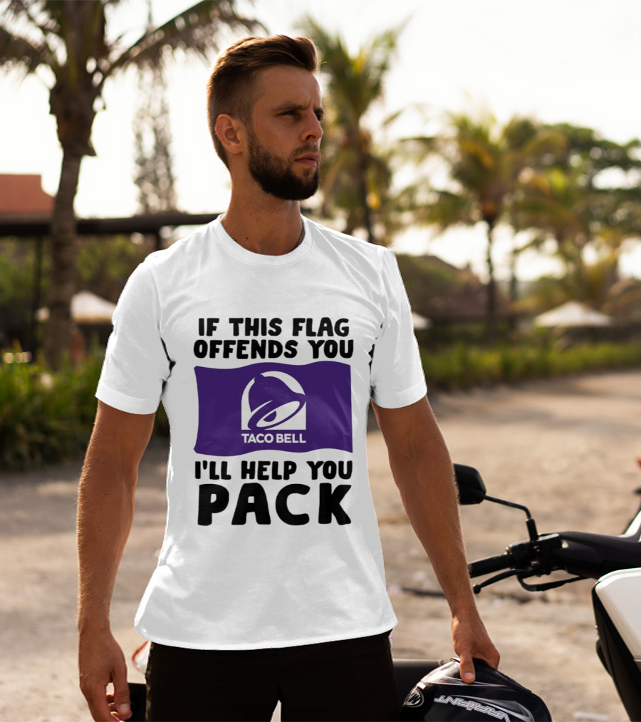 If This Flag Offends You Taco Bell I'll Help You Pack T-Shirt