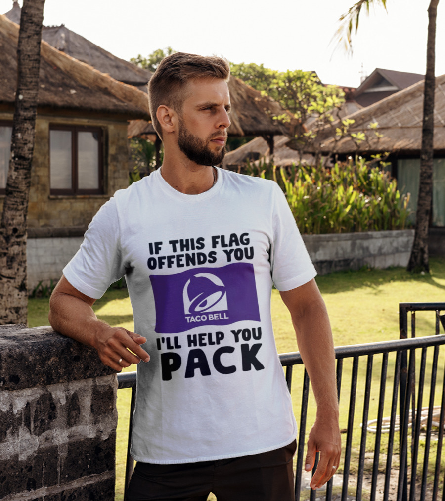 If This Flag Offends You Taco Bell I'll Help You Pack T-Shirt