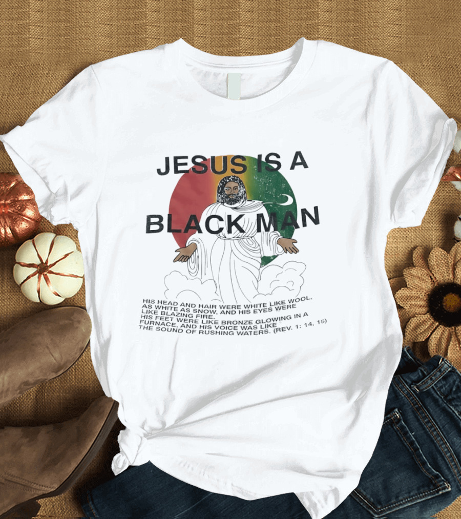 Jesus Is A Black Man With Woolen Hair And Blazing Eyes Inclusive Empowerment T-Shirt
