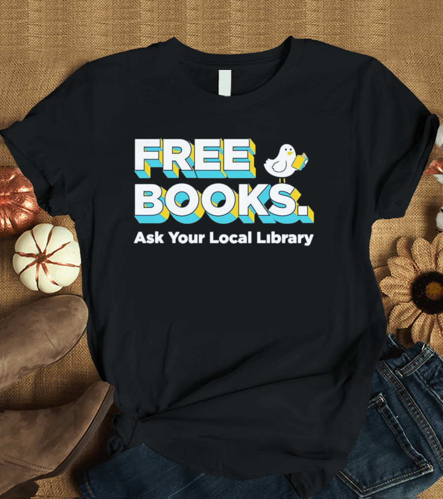Free Books Bird Reading Ask Your Local Library T-Shirt