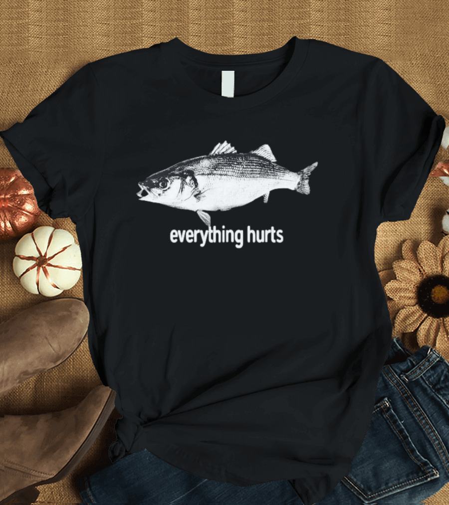 Everything Hurts Fish T-Shirt