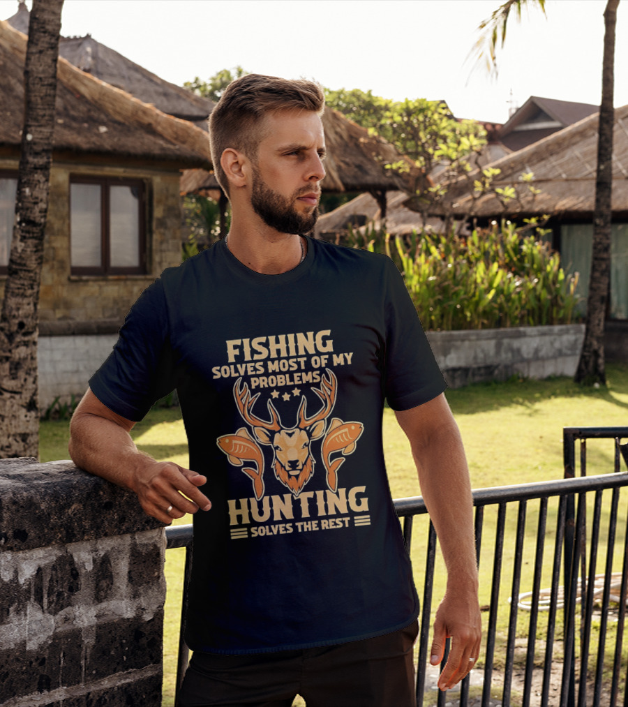 Fishing Solves Most Of My Problems Hunting Solves The Rest Deer And Fish T-Shirt