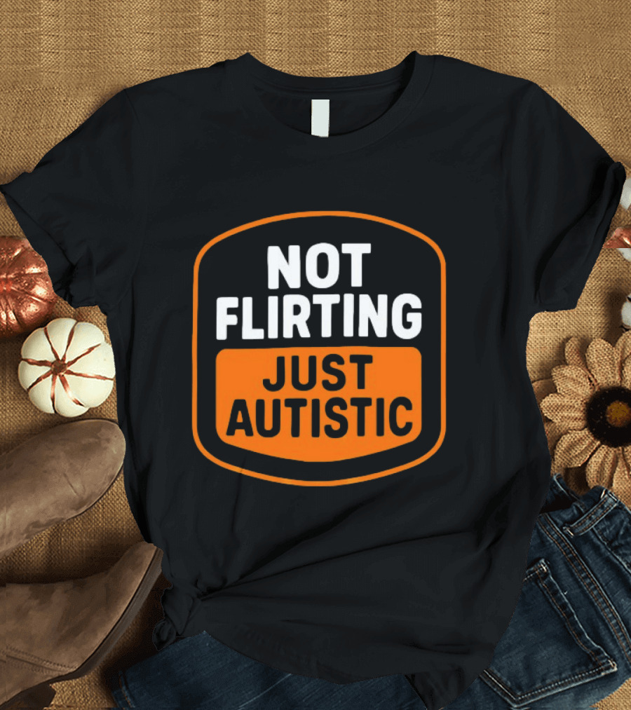 Not Flirting Just Autistic Luckless Neurodivergent T-Shirt