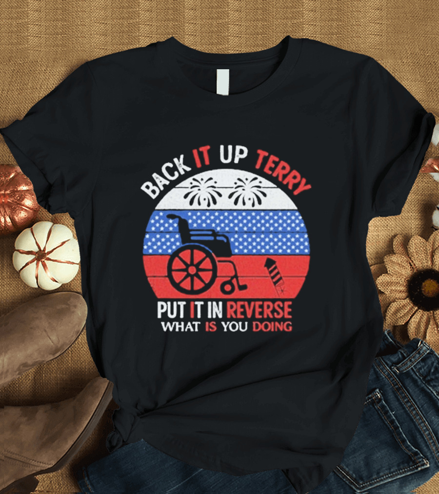 Back It Up Terry Put It In Reverse What Is You Doing 2026 T-Shirt