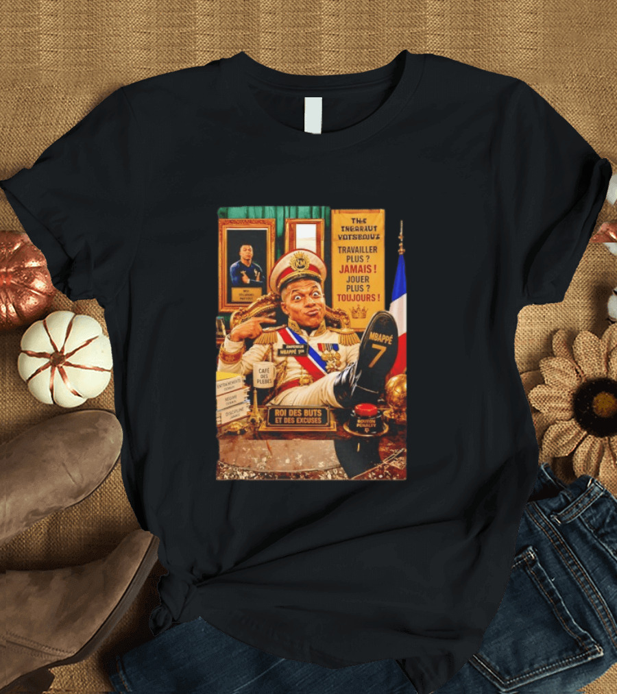 Mbappe Empereur 1er Roi Des Buts Travailler Jamais Jouer Toujours Café Des Pleurs T-Shirt