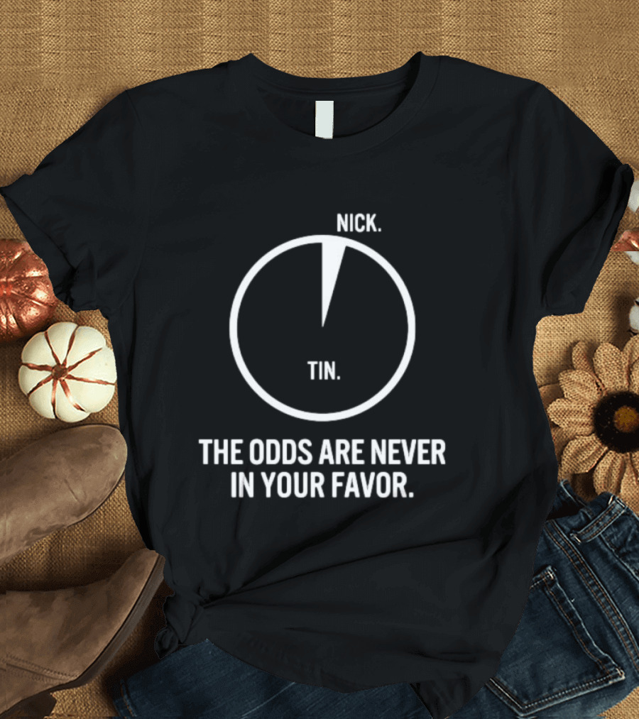 Nick Tin The Odds Are Never In Your Favor Circle Pie Chart T-Shirt