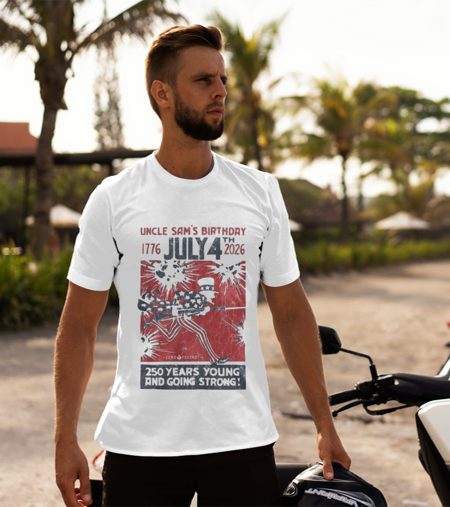 Uncle Sam's Birthday July 4th 1776 To 2026 Zero Foxtrot 250 Years Young And Going Strong T-Shirt