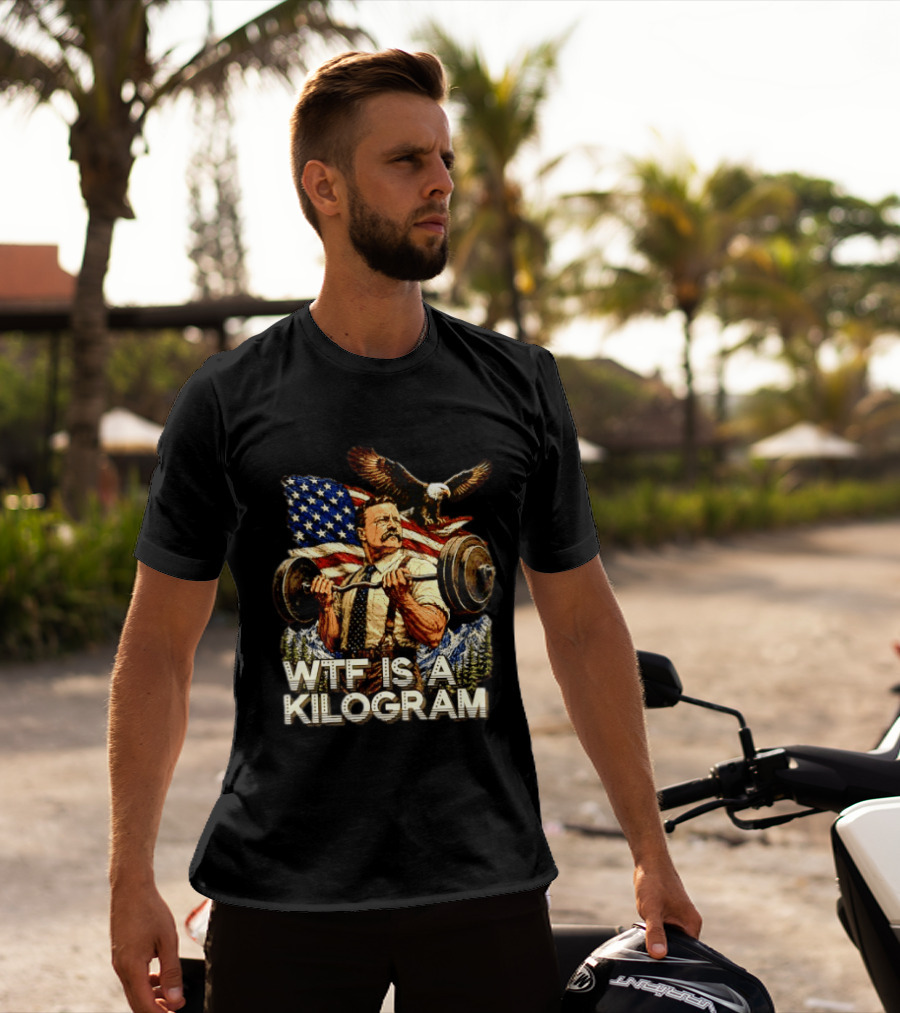 USA Theodore Roosevelt WTF Is A Kilogram Bald Eagle Flag Weightlifting T-Shirt