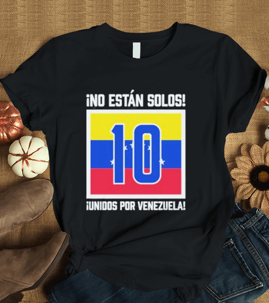 No Están Solos 10 Unidos Por Venezuela Flag T-Shirt
