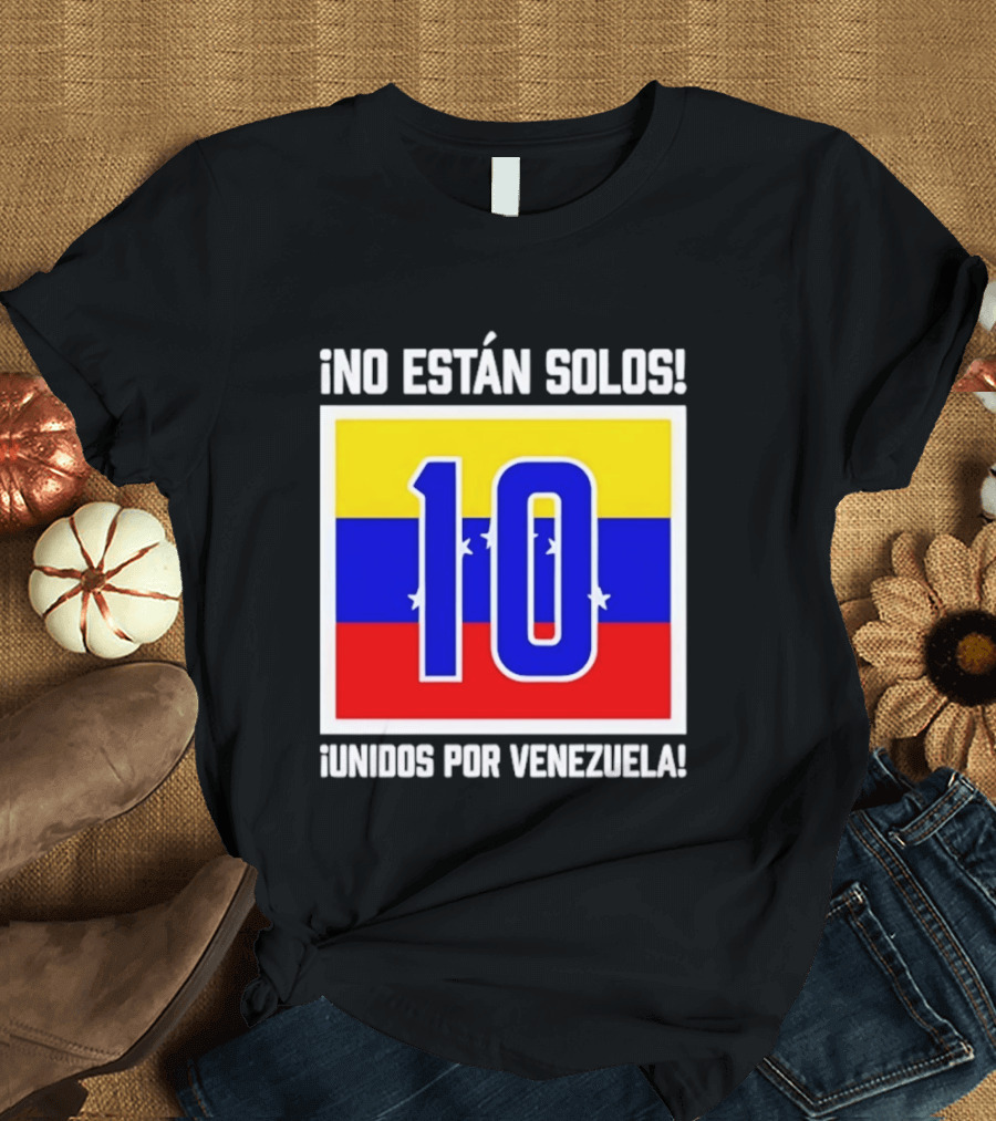 ¡No Están Solos! 10 Unidos Por Venezuela T-Shirt