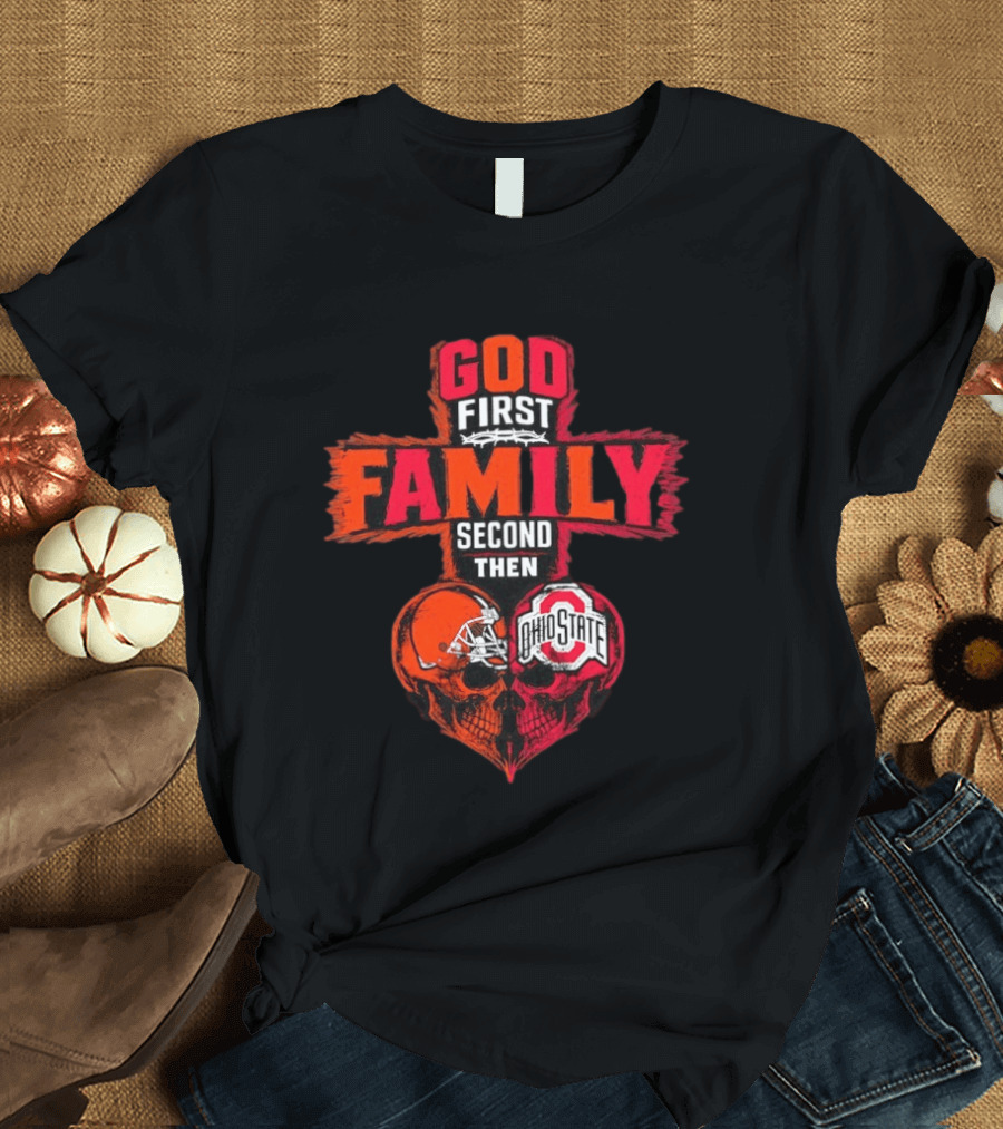 God First Family Second Then Cleveland Browns Ohio State Skull Heart T-Shirt
