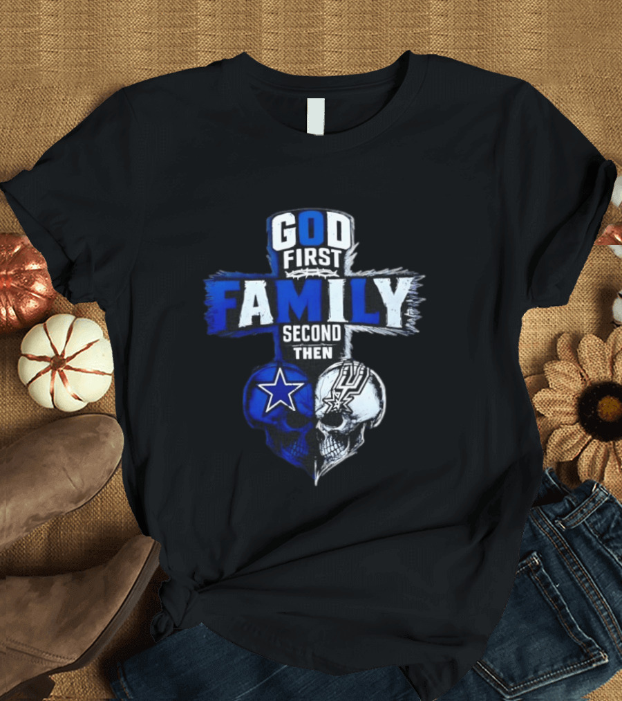 God First Family Second Then Dallas Cowboys San Antonio Spurs Skull Heart T-Shirt