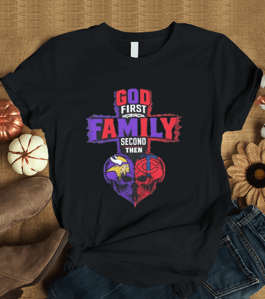 God First Family Second Then Minnesota Vikings Minnesota Twins Skull Heart T-Shirt