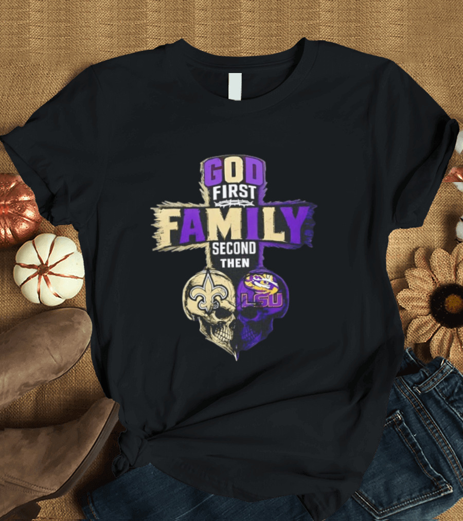 God First Family Second Then New Orleans Saints LSU Tigers Skull Heart T-Shirt