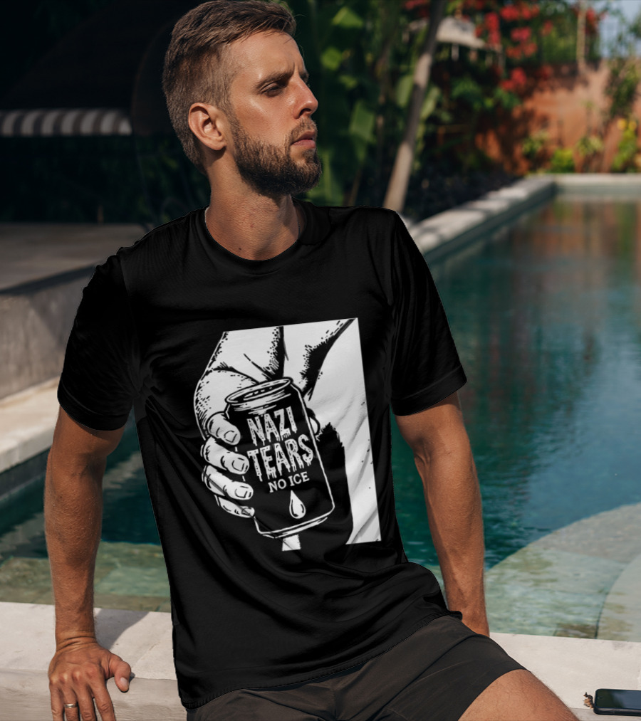 Nazi Tears No Ice Political Satire Can Anti Nazi T-Shirt