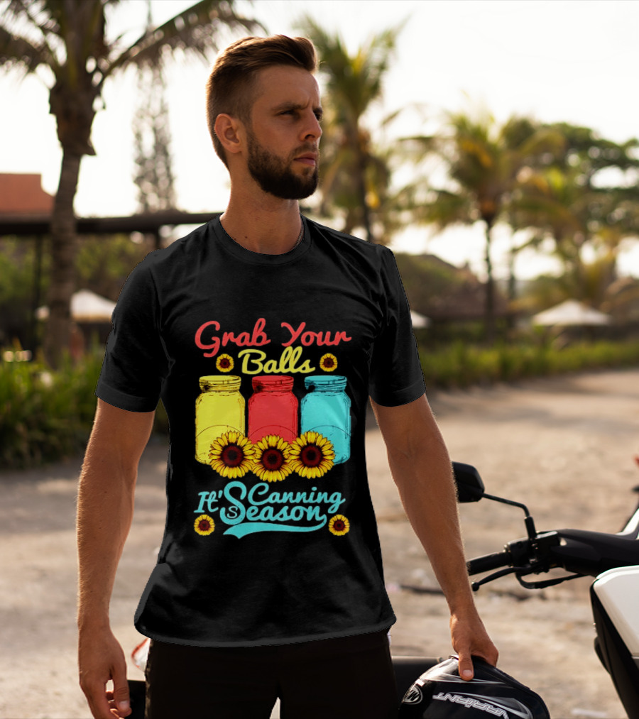 Grab Your Balls Canning Season Mason Jars Sunflowers T-Shirt