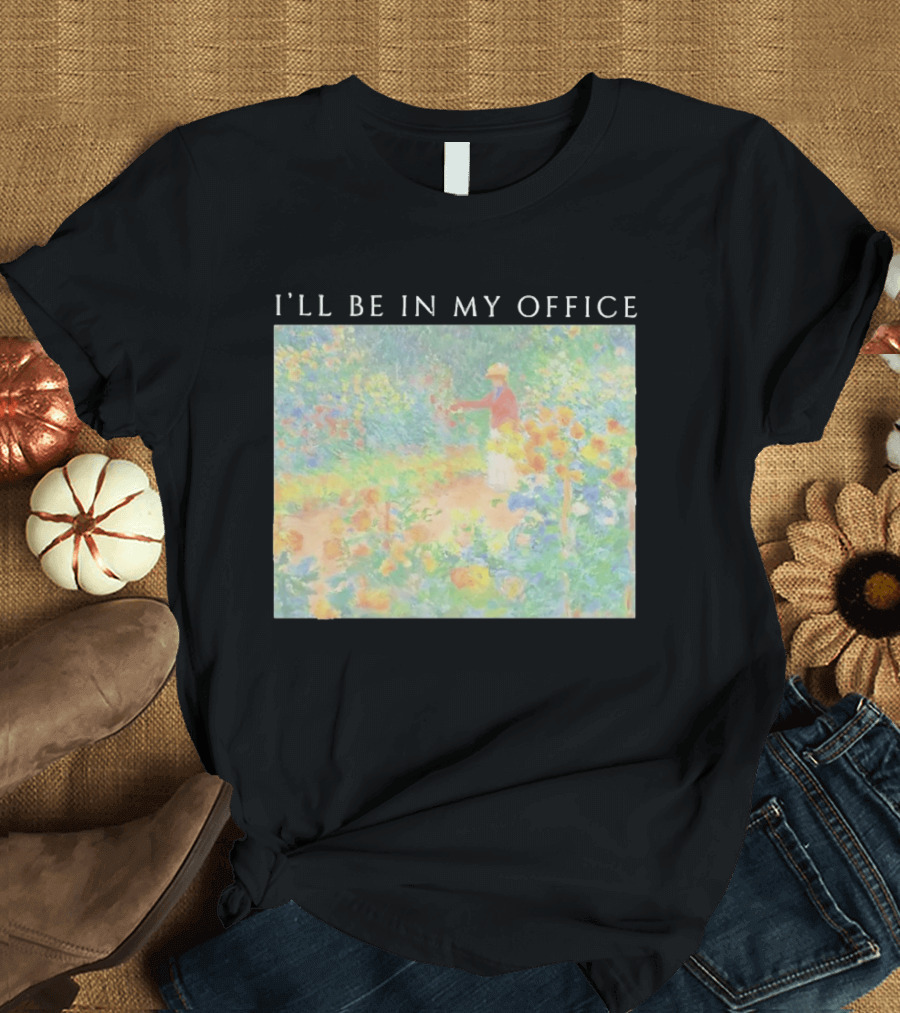 I'll Be In My Office Claude Monet Garden Painting Style Garden Scene T-Shirt
