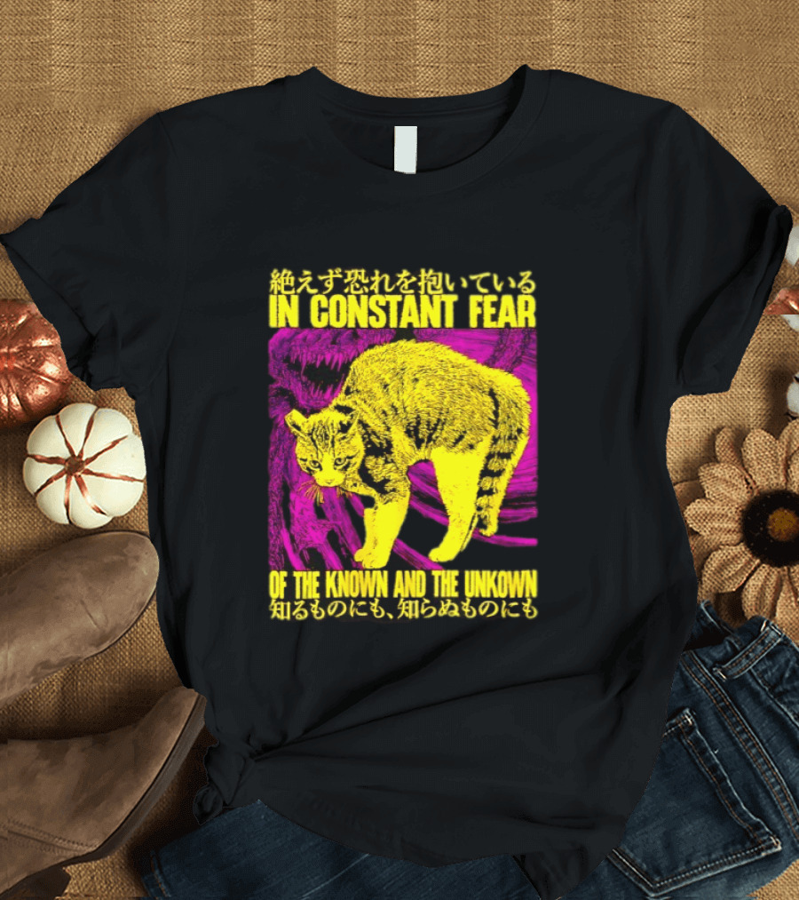 In Constant Fear Of The Known And The Unknown Cat T-Shirt