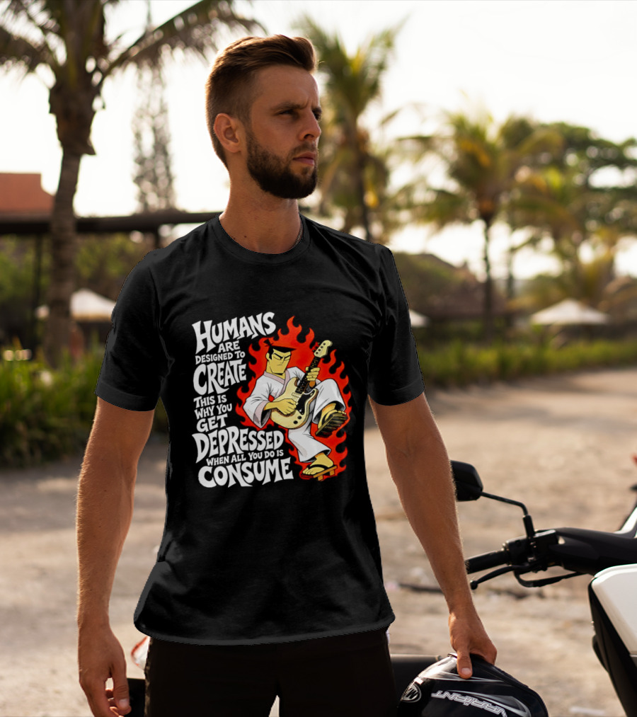 Humans Are Designed To Create Samurai Jack Gets Depressed When All You Do Is Consume T-Shirt