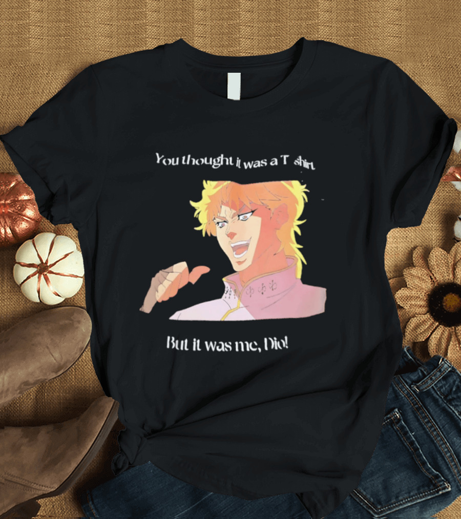 Dio Brando JoJo’s Bizarre Adventure You Thought It Was A But It Was Me Dio T-Shirt