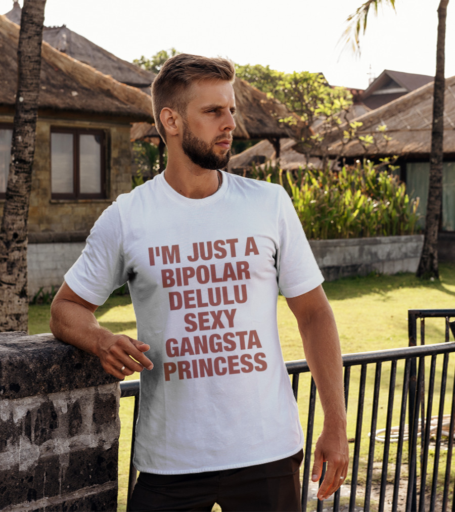 I'm Just A Bipolar Delulu Sexy Gangsta Princess T-Shirt