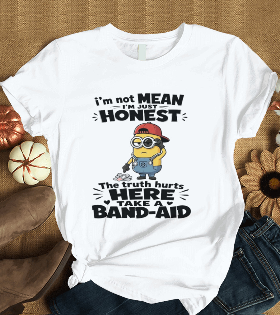 I'm Not Mean I'm Just Honest The Truth Hurts Here Take A Band Aid Minion T-Shirt