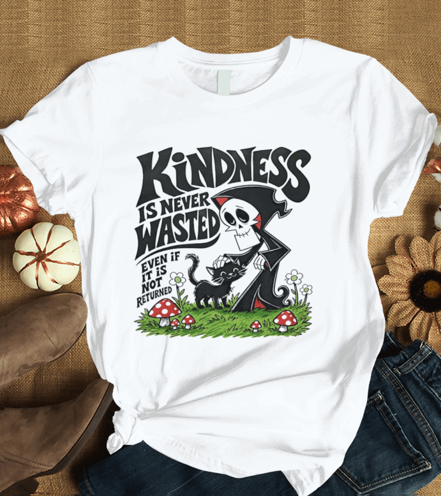 Kindness Is Never Wasted Grim Reaper Cat Even If It Is Not Returned T-Shirt