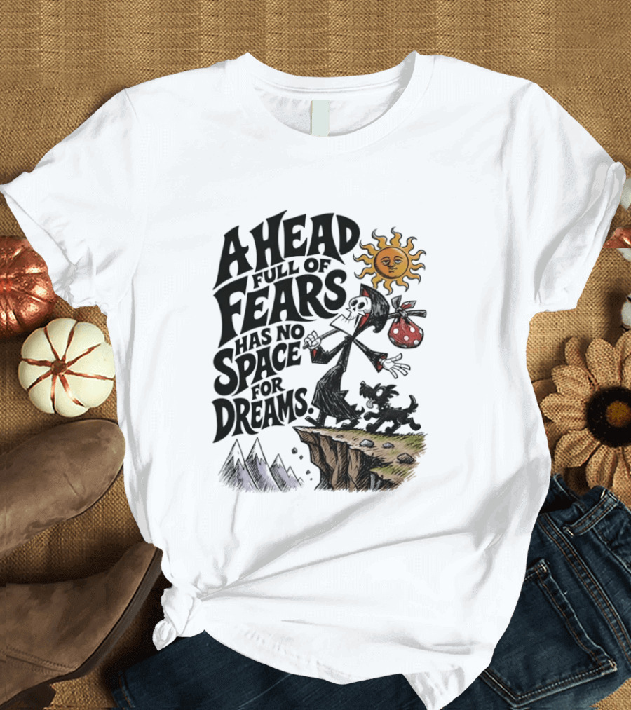 Grim Reaper A Head Full Of Fears Has No Space For Dreams Sun And Mountains Scene T-Shirt