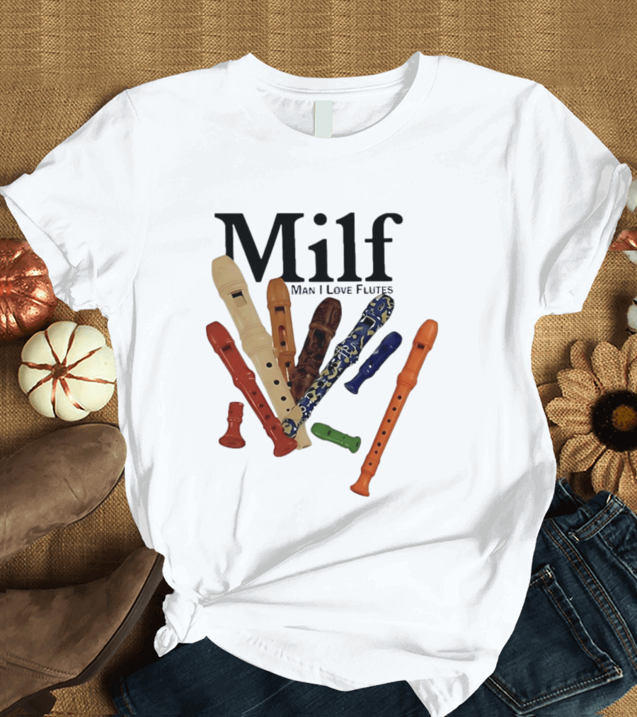 Milf Man I Love Flutes Recorder Musical Instruments T-Shirt