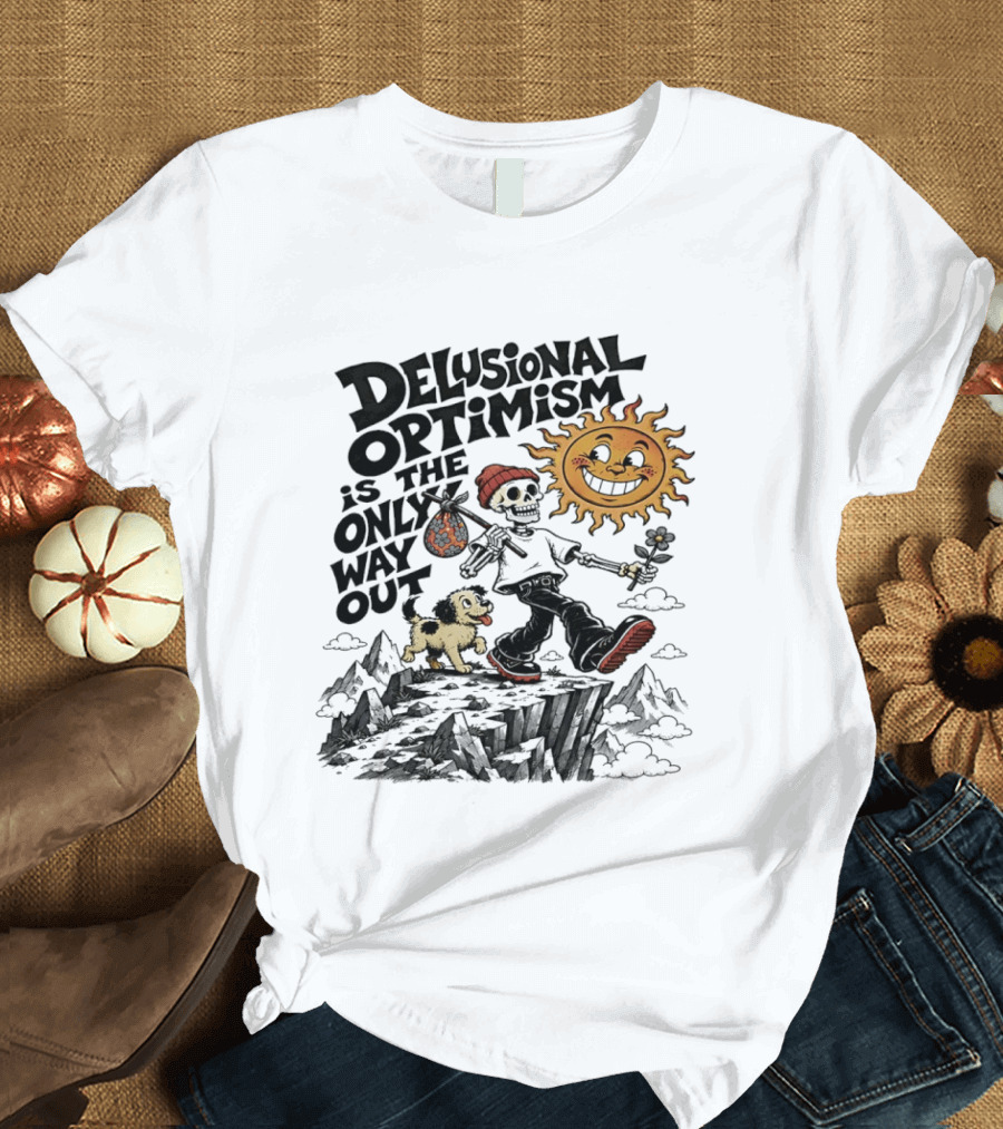 Delusional Optimism Is The Only Way Out Skeleton And Dog With Sun T-Shirt