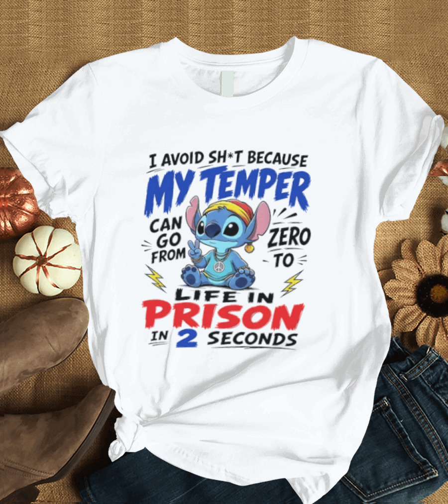 Stitch I Avoid Sh*t Because My Temper Can Go From Zero To Life In Prison In 2 Seconds T-Shirt