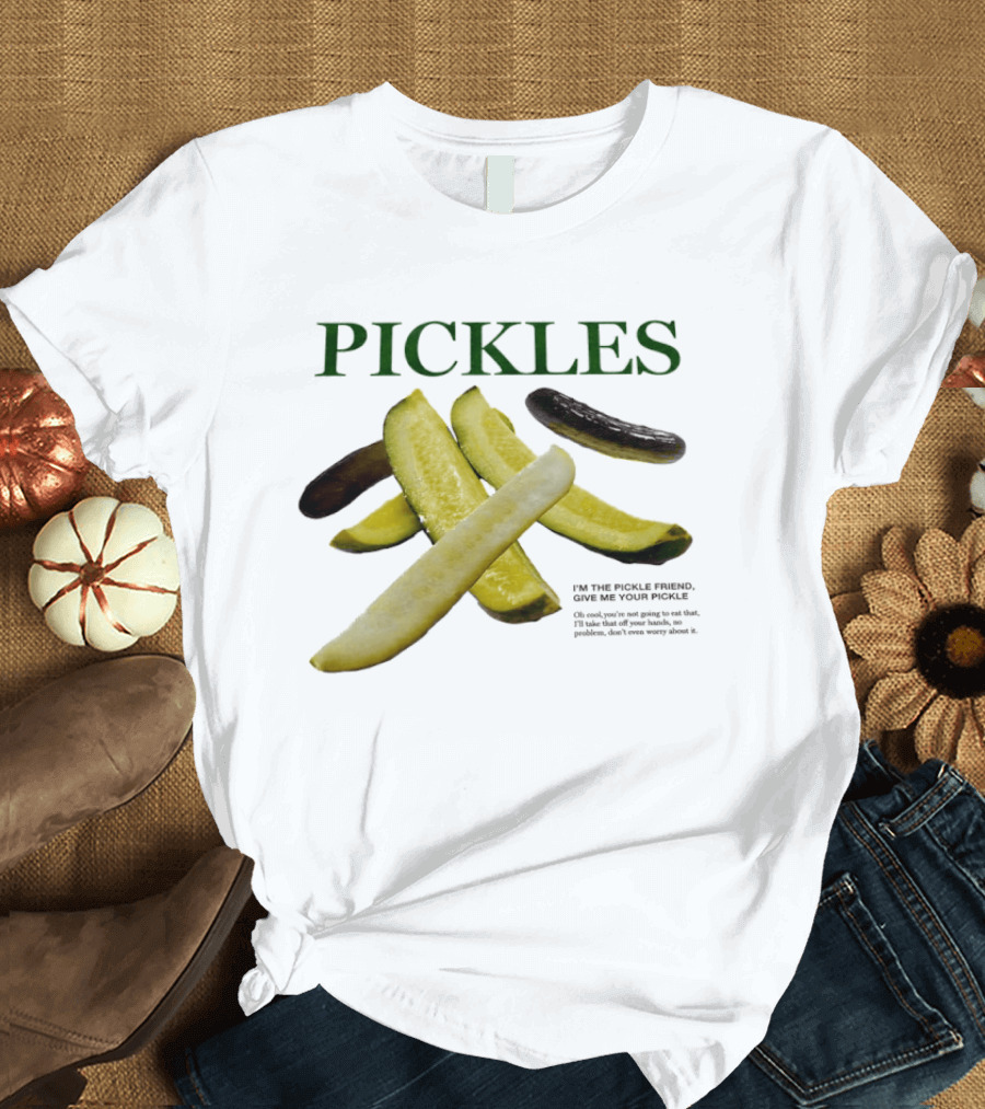 Pickles I'm The Pickle Friend Give Me Your Pickle Fun Slices T-Shirt