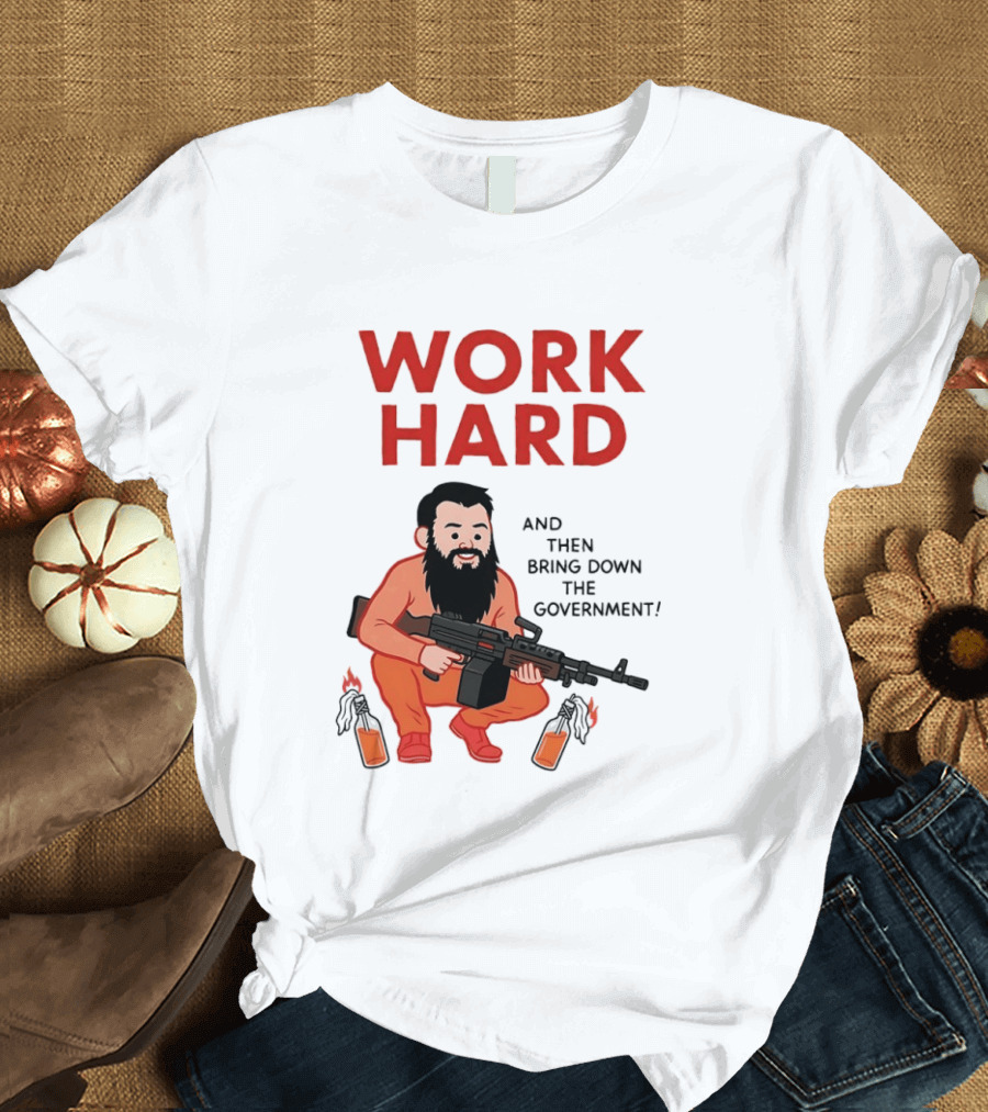 Work Hard And Then Bring Down The Government Character With Beard And Gun T-Shirt