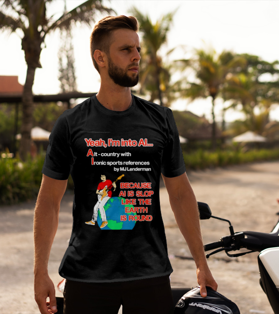Yeah I'm Into AI Alt Country Ironic Sports References By MJ Lenderman Earth Round T-Shirt