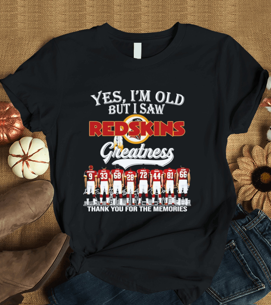 Yes I'm Old But I Saw Redskins Greatness Thank You For The Memories T-Shirt