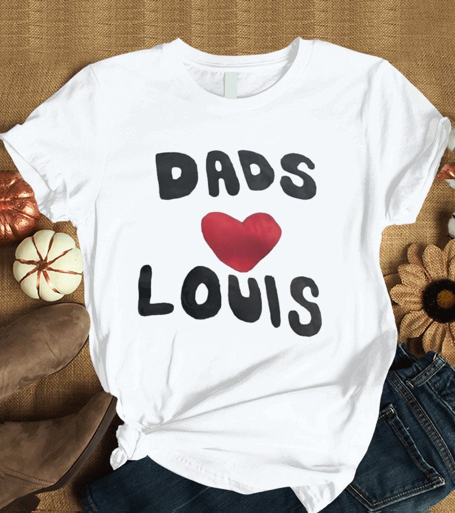 Dads Heart Louis Appreciation T-Shirt