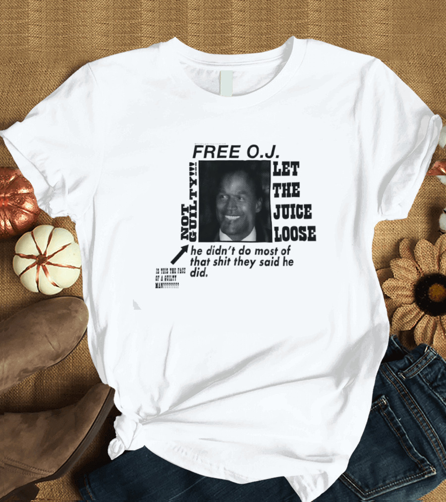 Free O.j. Let The Juice Loose Not Guilty T-Shirt