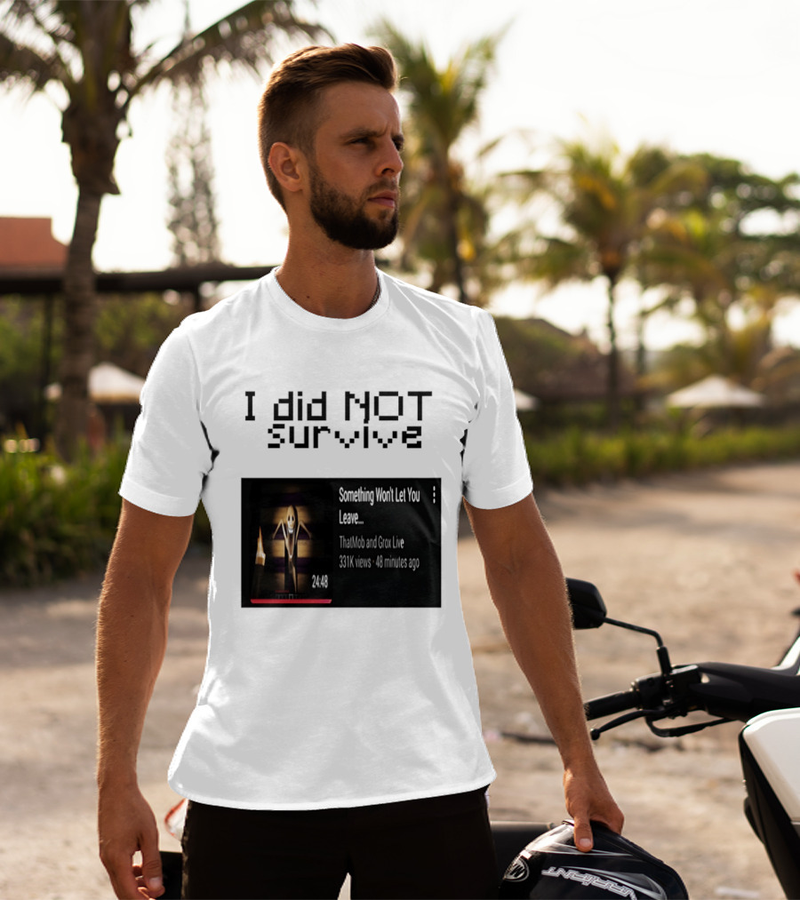 I Did Not Survive Something Won't Let You Leave Scary Horror Game Escape Challenge T-Shirt