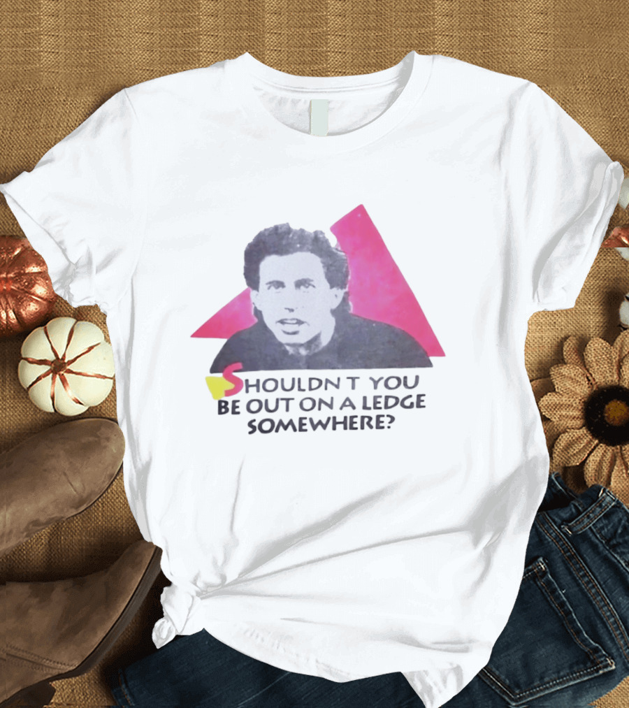 Jerry Seinfeld Shouldn't You Be Out On A Ledge Somewhere Triangular T-Shirt