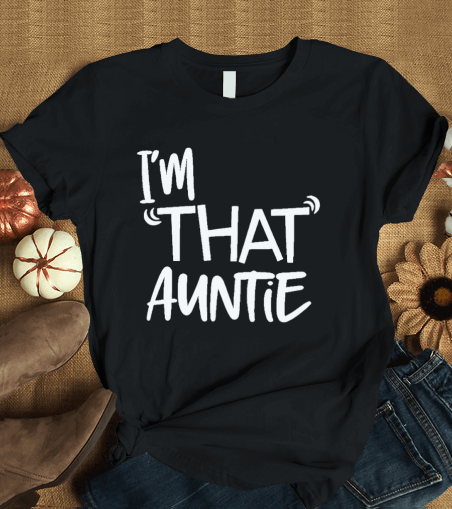 I'm That Auntie Text Bold Fun T-Shirt