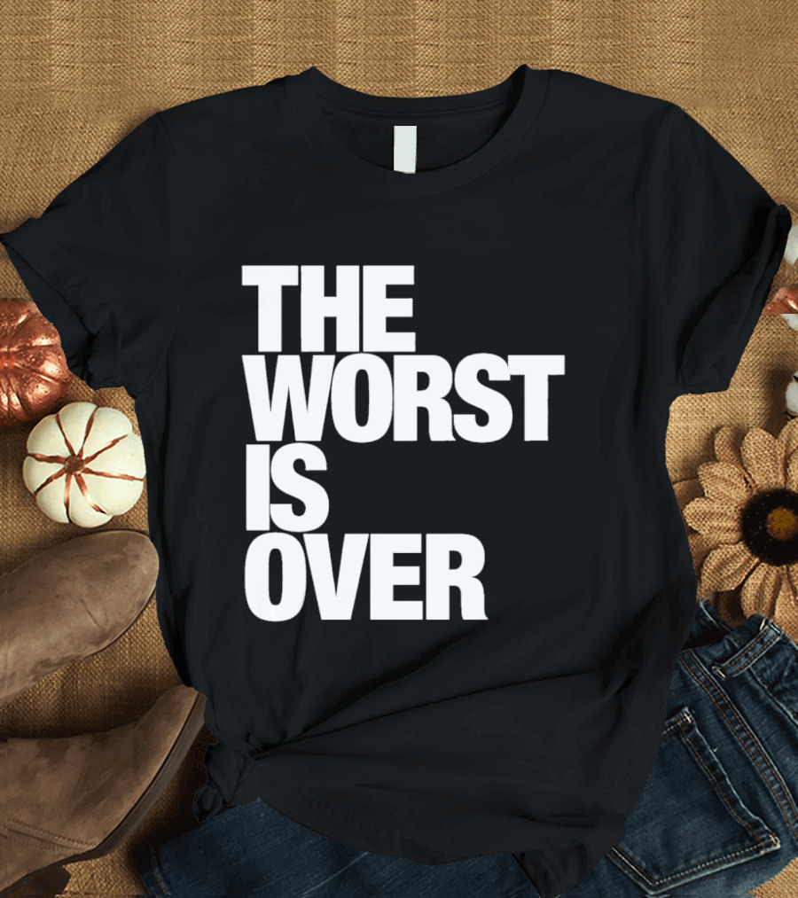 The Worst Is Over Positive Message T-Shirt