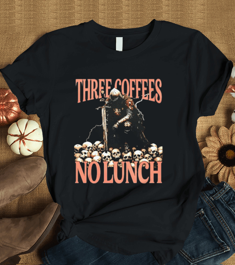 Three Coffees No Lunch Knight Skull Coffee Lover T-Shirt