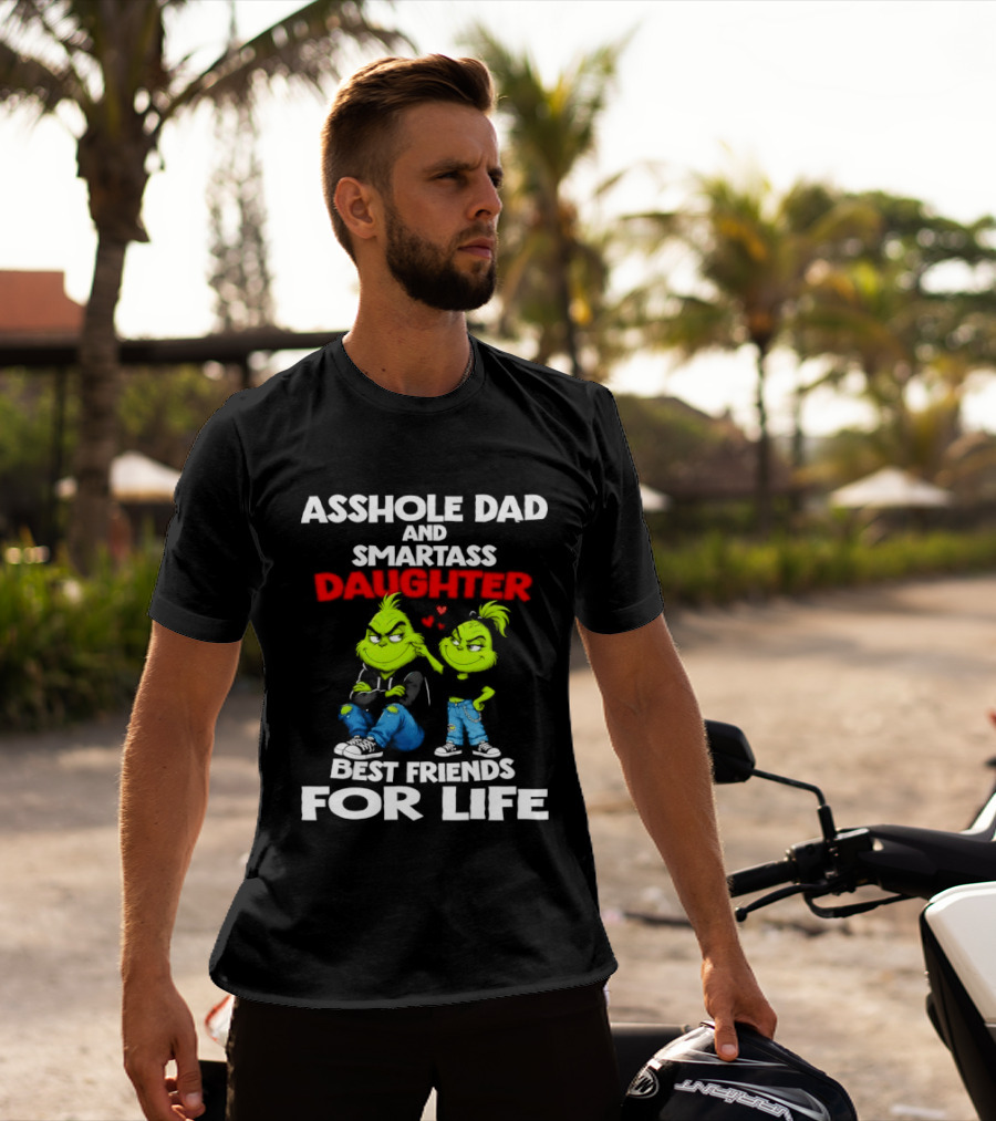 Asshole Dad And Smartass Daughter Best Friends For Life Grinch Duo T-Shirt