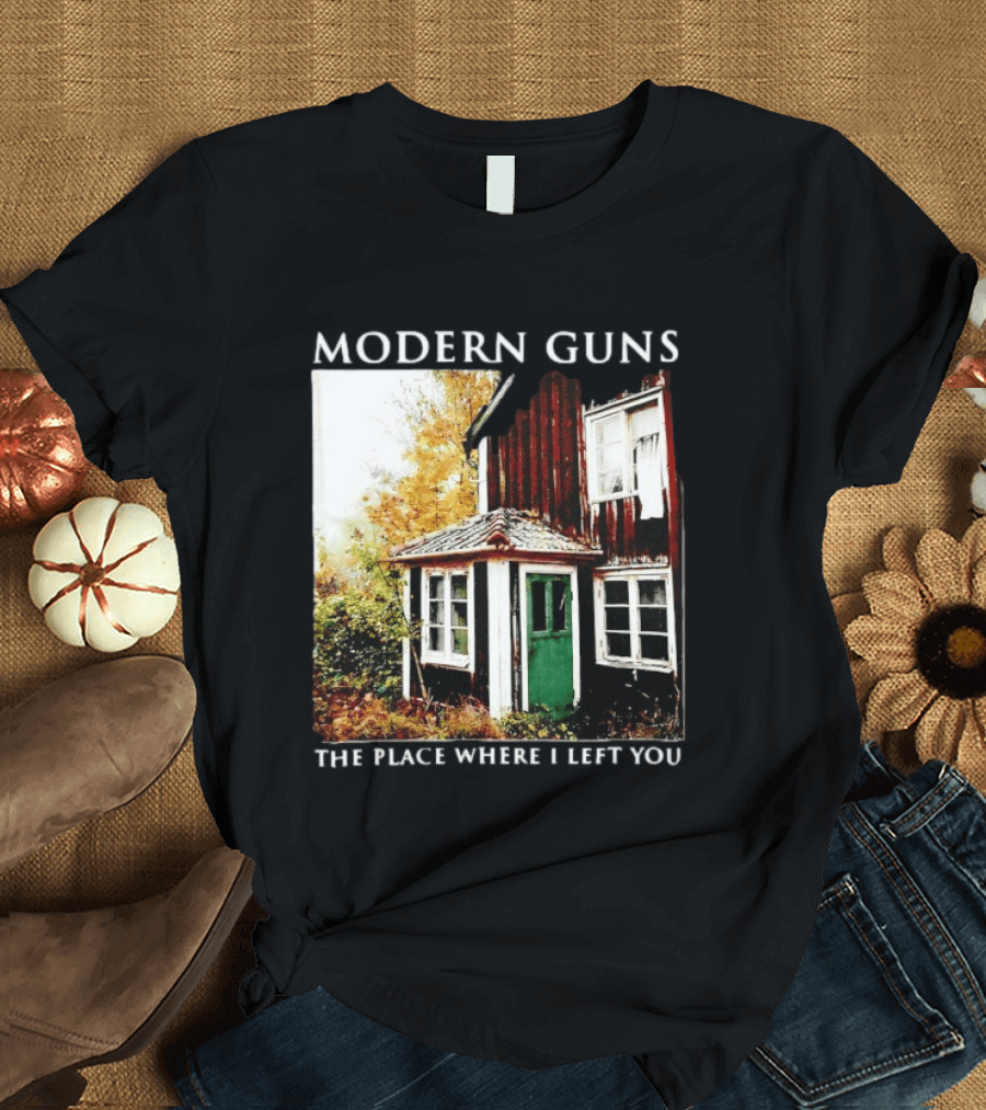 Modern Guns The Place Where I Left You Abandoned Rustic House T-Shirt