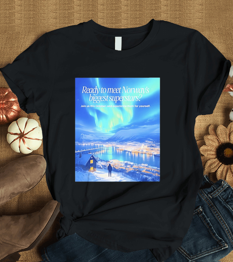 Ready To Meet Norway's Biggest Superstars Join Us This October Experience For Yourself T-Shirt