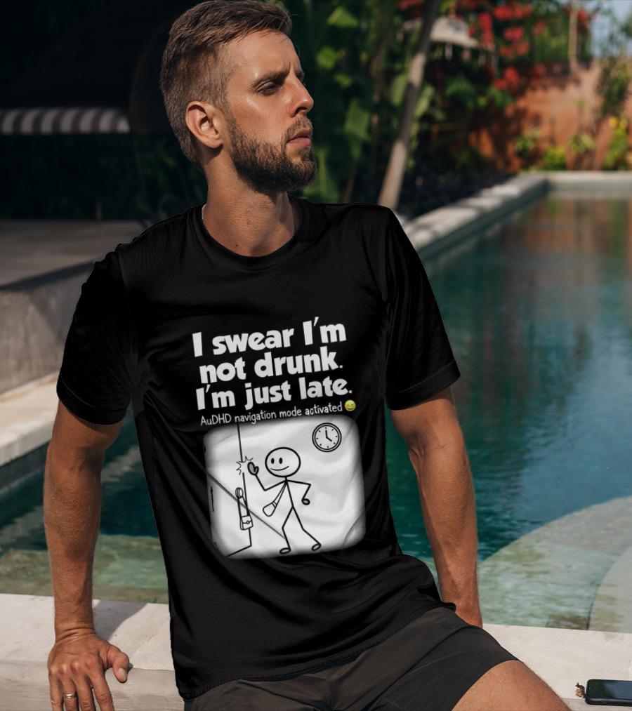 I Swear I'm Not Drunk I'm Just Late AuDHD Navigation Mode Activated Stick Figure S Humor T-Shirt