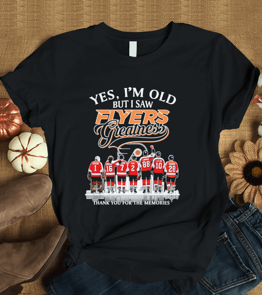 Yes I'm Old But I Saw Flyers Greatness Thank You For The Memories 16 Clarke 7 Howe 88 Lindros 10 LeClair T-Shirt