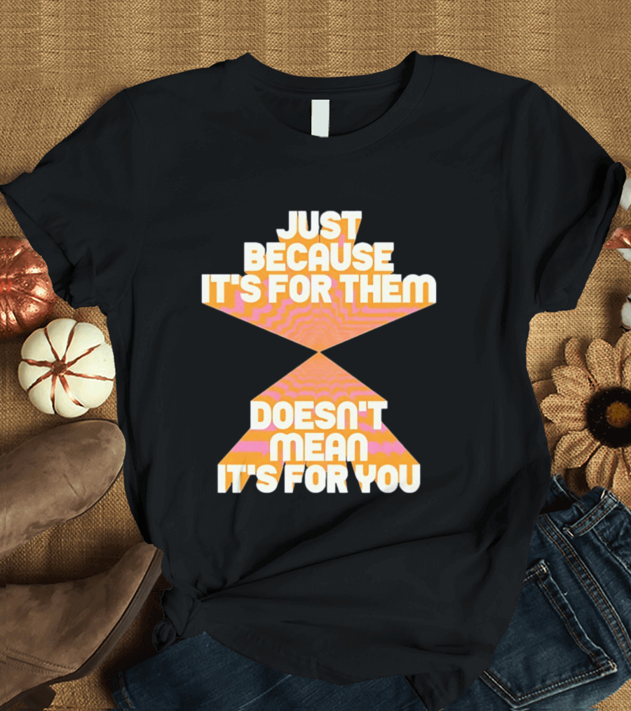 Just Because It's For Them Doesn't Mean It's For You Retro Waves T-Shirt